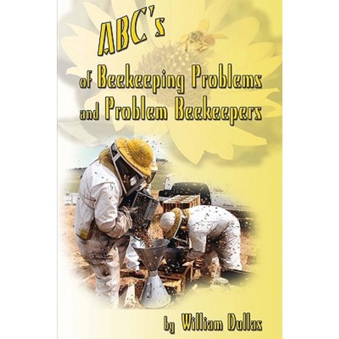 ABC''s of Beekeeping Problems and Problem Beekeepers Paperback, iUniverse