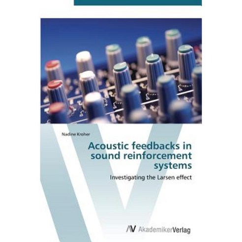 Acoustic Feedbacks in Sound Reinforcement Systems Paperback, AV Akademikerverlag