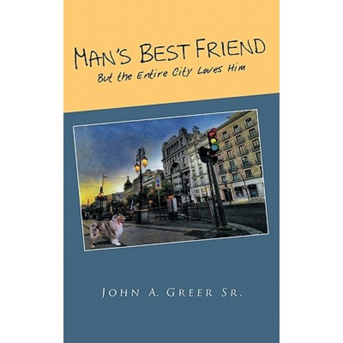 Man''s Best Friend: But the Entire City Loves Him Hardcover, Trafford Publishing