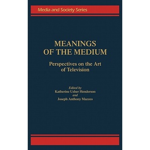 Meanings of the Medium: Perspectives on the Art of Television Hardcover, Praeger Publishers