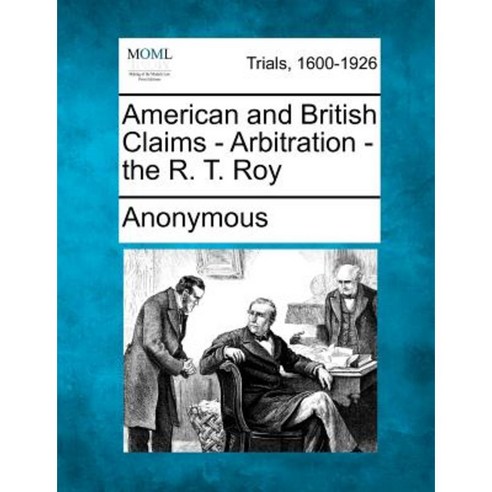 American and British Claims - Arbitration - The R. T. Roy Paperback, Gale Ecco, Making of Modern Law