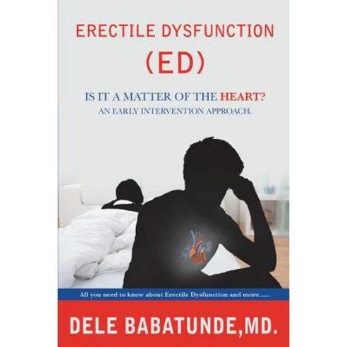 Erectile Dysfunction (Ed) Is It a Matter of the Heart? an Early Intervention Approach. Paperback, Xulon Press