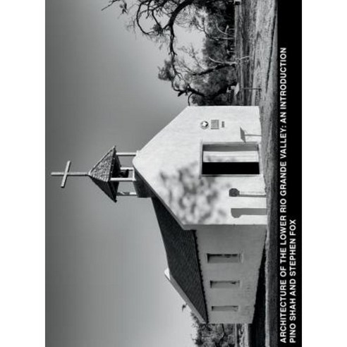 Architecture of the Lower Rio Grande Valley: An Introduction Hardcover, Artbypino.com