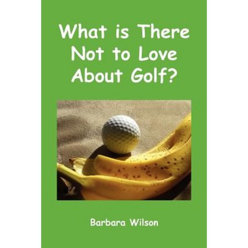 What Is There Not to Love about Golf? Paperback, Wildwood-DS