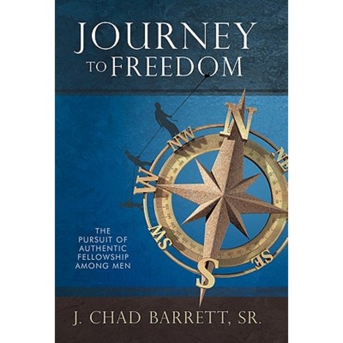 Journey to Freedom: The Pursuit of Authentic Fellowship Among Men Paperback, WestBow Press