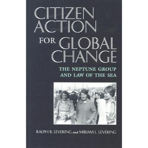 Citizen Action for Global Change: The Neptune Group and Law of the Sea Paperback, Syracuse University Press