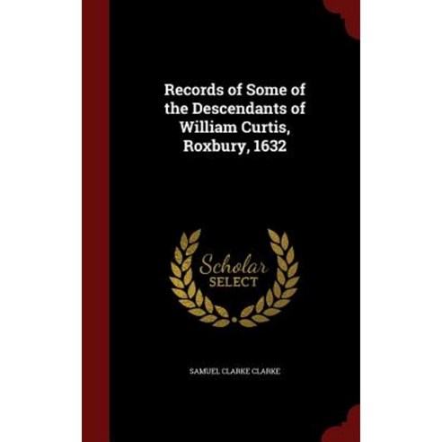 Records of Some of the Descendants of William Curtis Roxbury 1632 Hardcover, Andesite Press