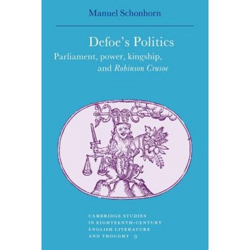 Defoe`s Politics:"Parliament Power Kingship and `Robinson Crusoe`", Cambridge University Press