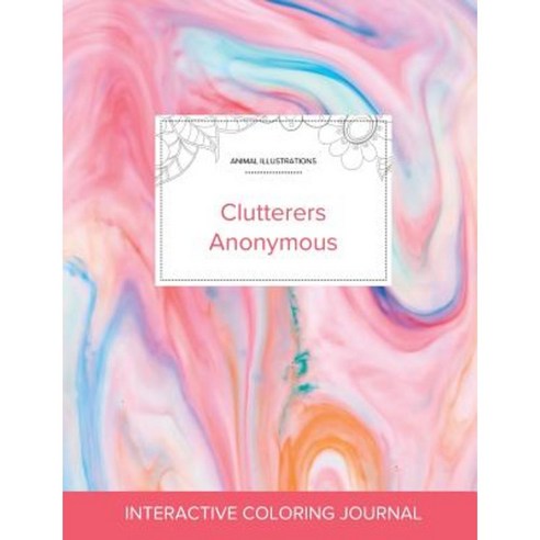 Adult Coloring Journal: Clutterers Anonymous (Animal Illustrations Bubblegum) Paperback, Adult Coloring Journal Press