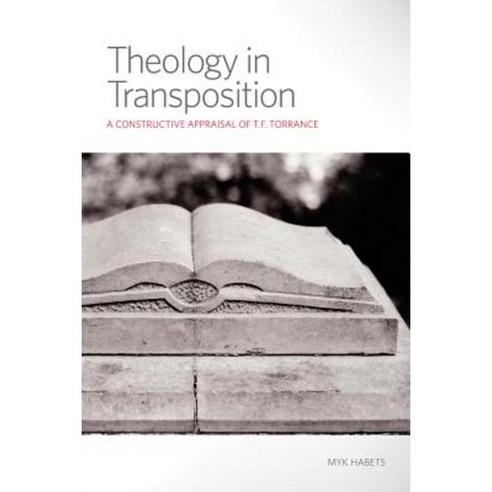 Theology in Transposition: A Constructive Appraisal of T.F. Torrance Paperback, Fortress Press