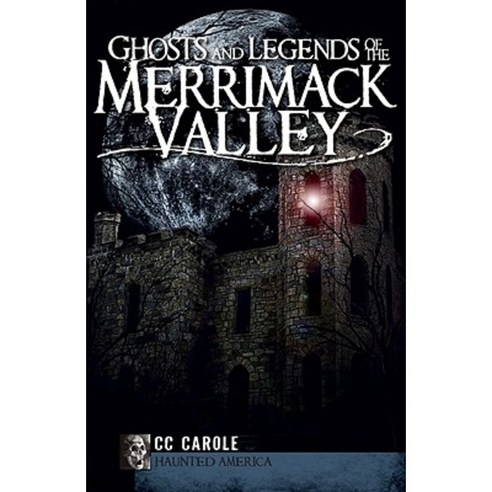 Ghosts and Legends of the Merrimack Valley Paperback, History Press (SC)