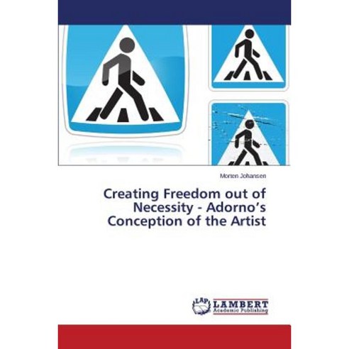 Creating Freedom Out of Necessity - Adorno''s Conception of the Artist Paperback, LAP Lambert Academic Publishing