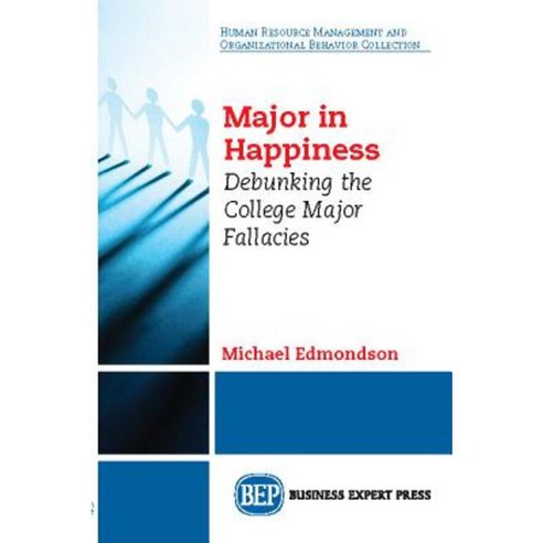 Major in Happiness: Debunking the College Major Fallacies Paperback, Business Expert Press