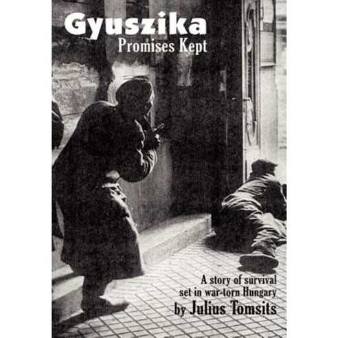 Gyuszika Promises Kept: A Story of Survival Set in War-Torn Hungary Hardcover, Authorhouse
