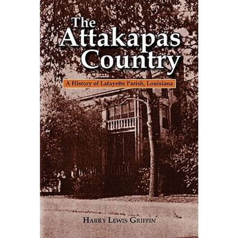 The Attakapas Country: A History of Lafayette Parish Louisiana Paperback, Firebird Press