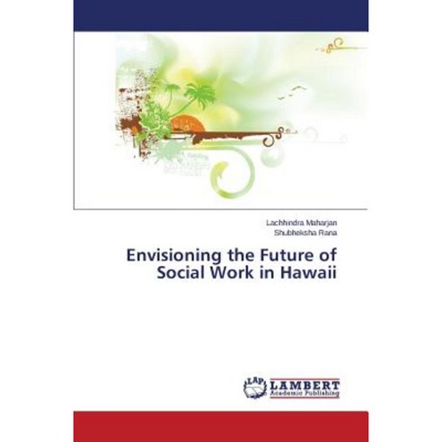 Envisioning the Future of Social Work in Hawaii Paperback, LAP Lambert Academic Publishing