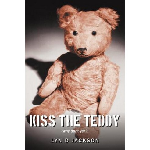 Kiss the Teddy: (Why Dont Yer?) Paperback, Authorhouse
