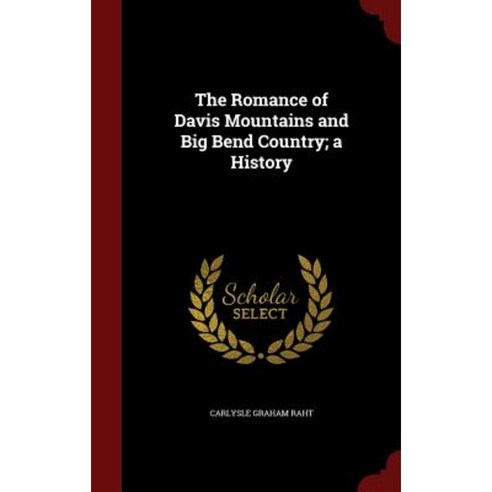 The Romance of Davis Mountains and Big Bend Country; A History Hardcover, Andesite Press