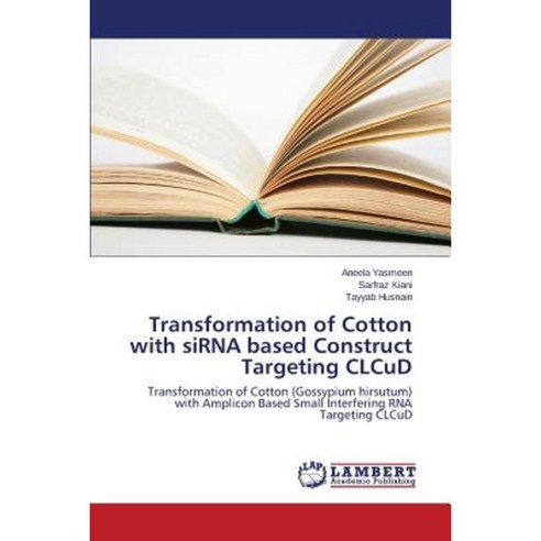 Transformation of Cotton with Sirna Based Construct Targeting Clcud Paperback, LAP Lambert Academic Publishing