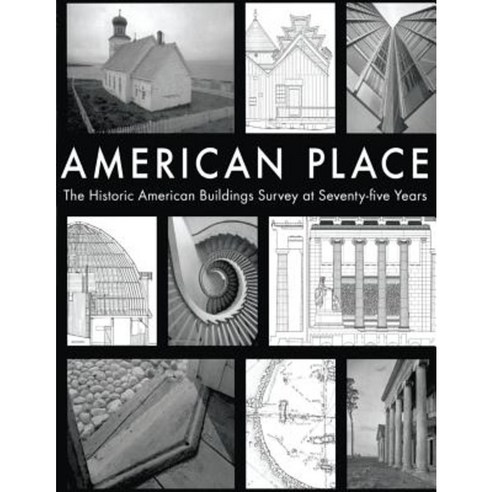 American Place the Historic American Buildings Survey at Seventy-Five Years Paperback, Createspace