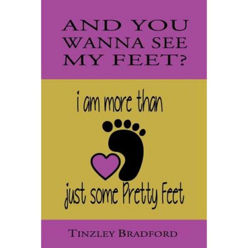 And You Wanna See My Feet? Paperback, Createspace