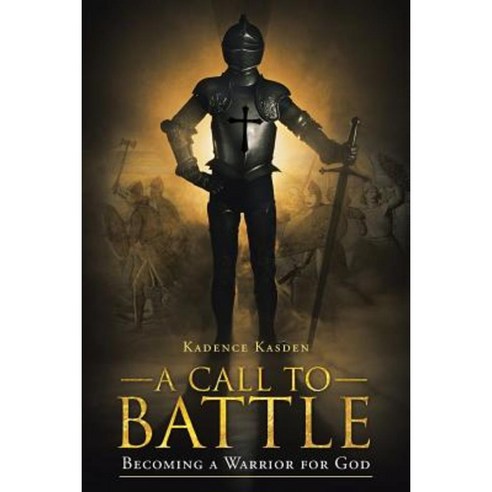 A Call to Battle: Becoming a Warrior for God Paperback, WestBow Press