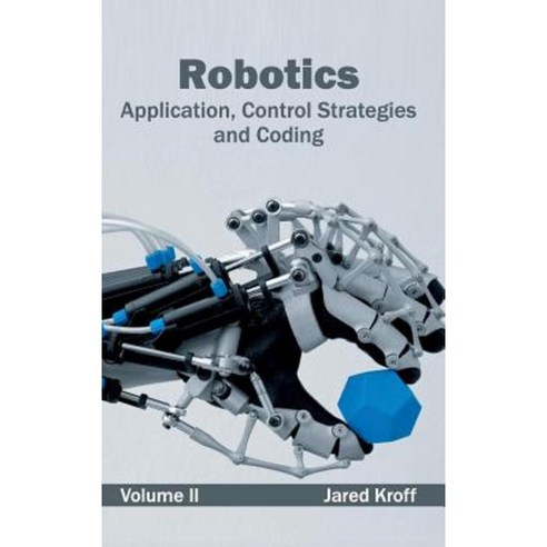 Robotics: Application Control Strategies and Coding (Volume II) Hardcover, Clanrye International