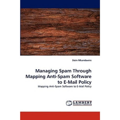 Managing Spam Through Mapping Anti-Spam Software to E-mail Policy Paperback, LAP Lambert Academic Publishing