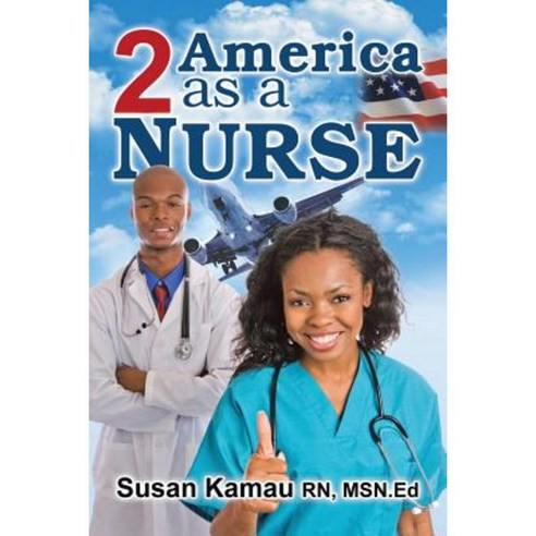 To America as a Nurse Paperback, Xlibris Corporation