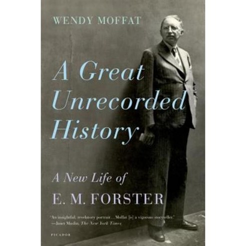 A Great Unrecorded History: A New Life of E.M. Forster Paperback, Picador USA