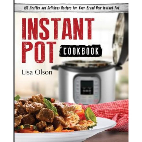 Instant Pot Cookbook: 150 Healthy and Delicious Recipes for Your Brand New Instant Pot Paperback, Georgeson Press