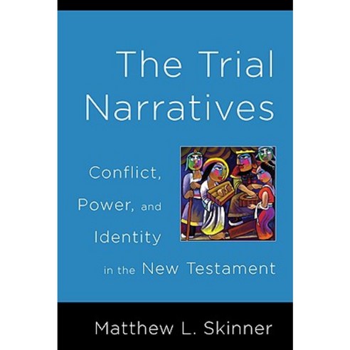 Trial Narratives: Conflict Power and Identity in the New Testament Paperback, Westminster John Knox Press