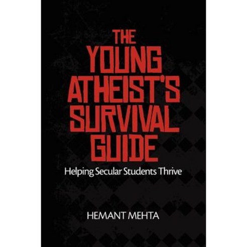 The Young Atheist''s Survival Guide: Helping Secular Students Thrive Paperback, Patheos Press