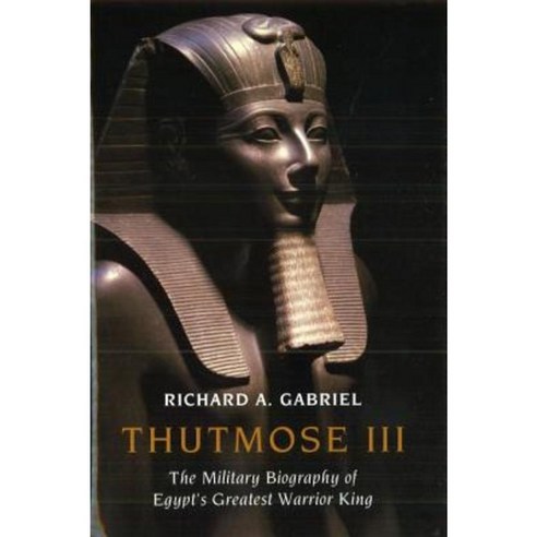Thutmose III: The Military Biography of Egypt''s Greatest Warrior King Hardcover, Potomac Books