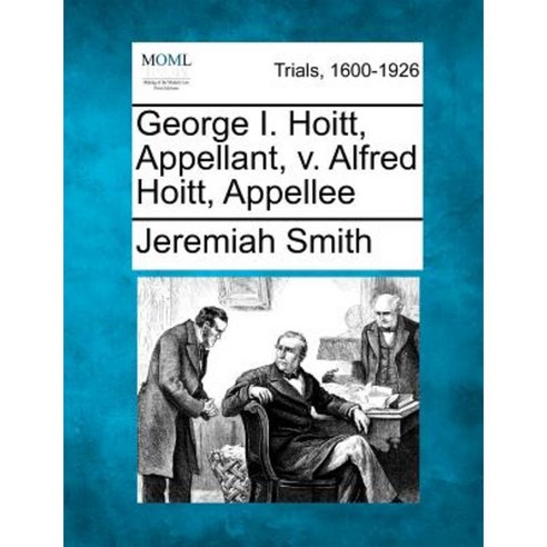 George I. Hoitt Appellant V. Alfred Hoitt Appellee Paperback, Gale Ecco, Making of Modern Law