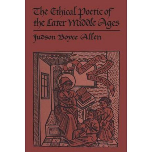 The Ethical Poetic of the Later Middle Ages: A Decorum of Convenient Distinction Paperback, University of Toronto Press