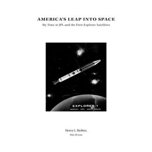 America''s Leap Into Space: My Time at Jpl and the First Explorer Satellites Paperback, FriesenPress