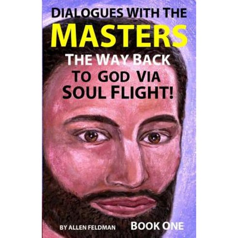 Dialogues with the Masters: The Way Back to God Via Soul Flight! Paperback, Direct Path Publishing