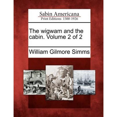 The Wigwam and the Cabin. Volume 2 of 2 Paperback, Gale Ecco, Sabin Americana