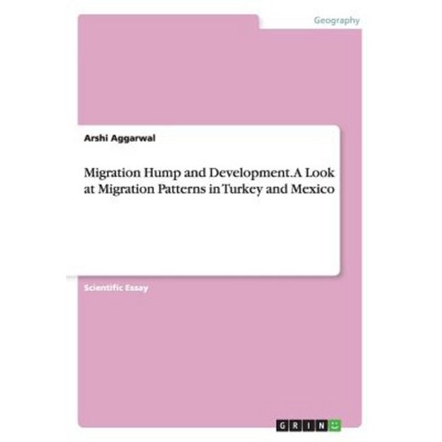 Migration Hump and Development. a Look at Migration Patterns in Turkey and Mexico Paperback, Grin Publishing