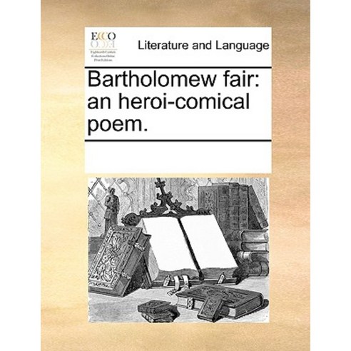 Bartholomew Fair: An Heroi-Comical Poem. Paperback, Gale Ecco, Print Editions