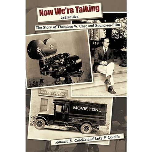 Now We''re Talking: The Story of Theodore W. Case and Sound-On-Film Paperback, Authorhouse
