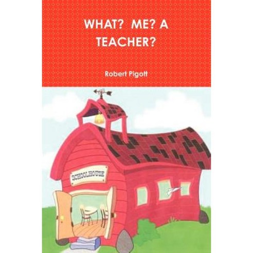 What? Me? a Teacher? Paperback, Lulu.com