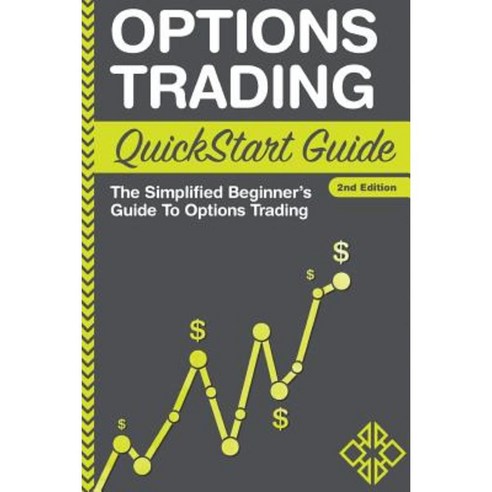 Options Trading QuickStart Guide: The Simplified Beginner''s Guide to Options Trading Paperback, Clydebank Media LLC