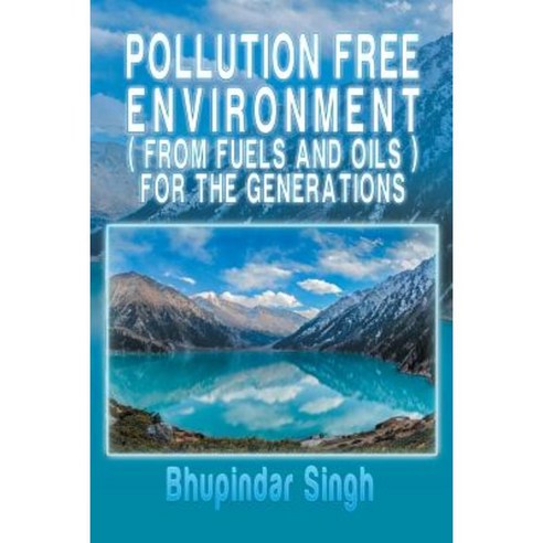 Pollution Free Environment ( from Fuels and Oils ) for the Generations Paperback, Xlibris Corporation