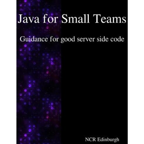 Java for Small Teams - Guidance for Good Server Side Code Paperback ...