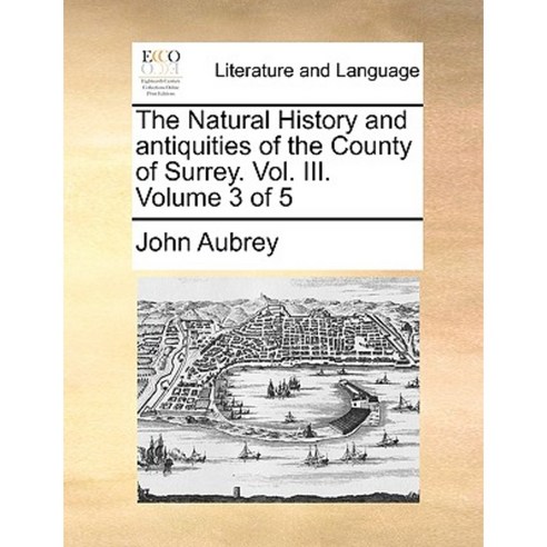 The Natural History and Antiquities of the County of Surrey. Vol. III. Volume 3 of 5 Paperback, Gale Ecco, Print Editions