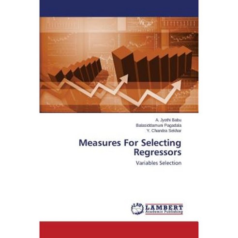 Measures for Selecting Regressors Paperback, LAP Lambert Academic Publishing