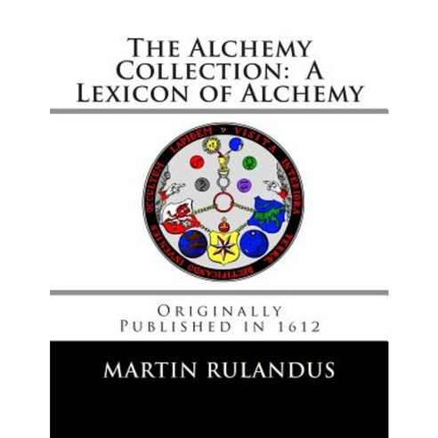 The Alchemy Collection: A Lexicon of Alchemy Paperback, Createspace