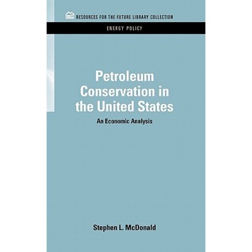 Petroleum Conservation in the United States: An Economic Analysis Hardcover, Taylor & Francis